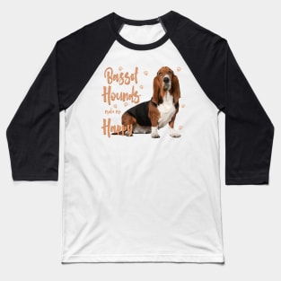 Basset Hounds Make Me Happy! Baseball T-Shirt